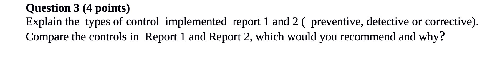 Question 3 (4 points) Explain the types of control implemented report