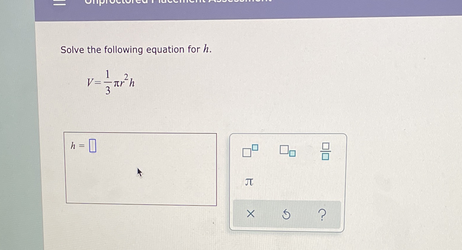 Solve the following equation for h. V = Itr h