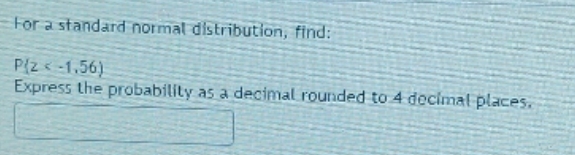 - For stand.rd norniat df'tribtion, find: -1.56) Express the probability a decimat