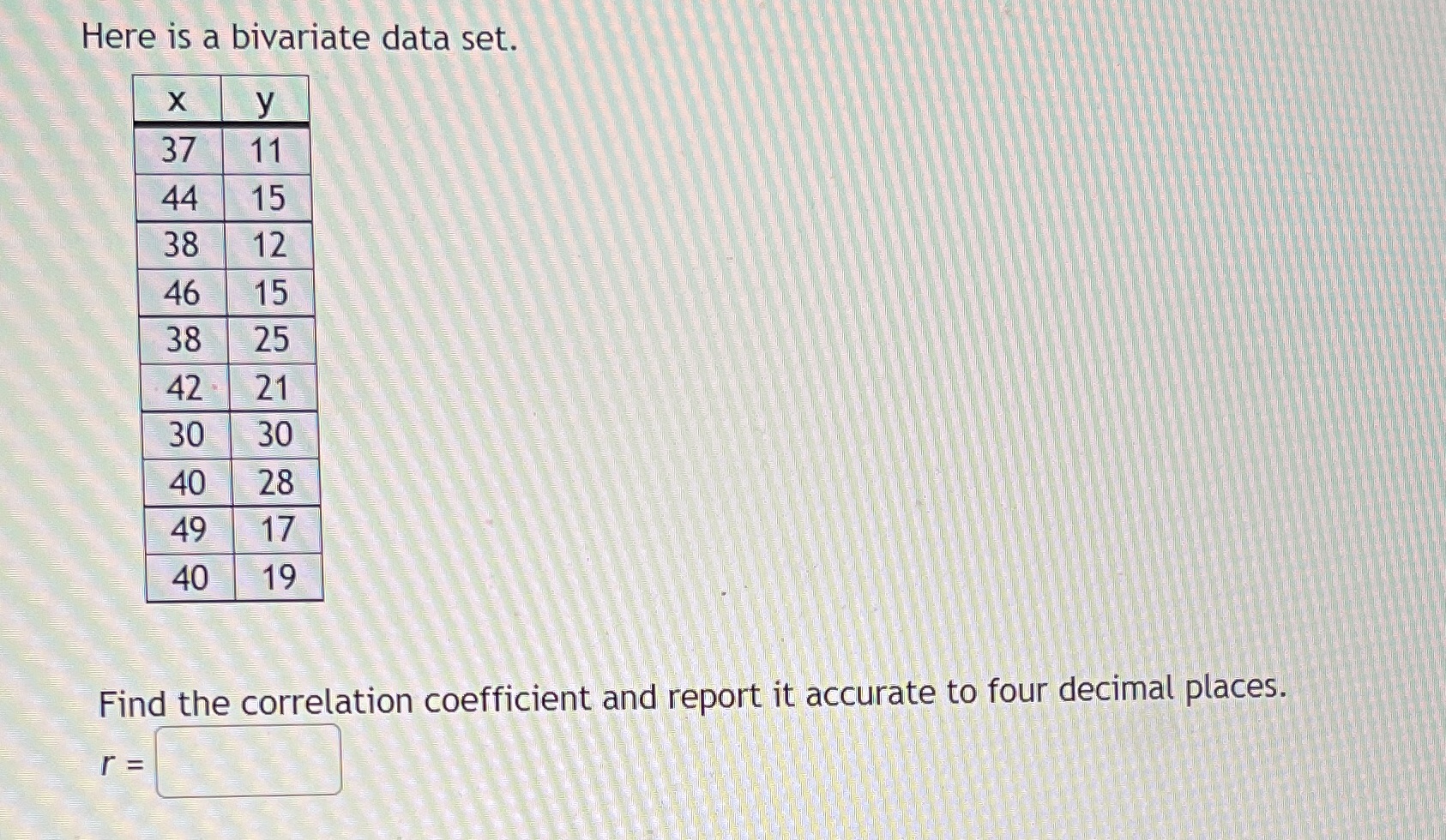  Here is a bivariate data set. X y 37 11 44