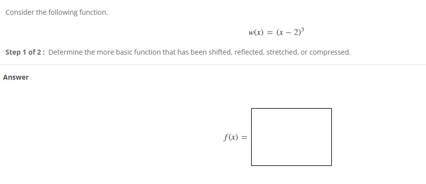 Consider the following function. w(x) = (x - 2)3 Step 1