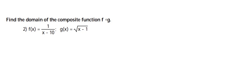 Find the domain of the composite function f og. 2) f(x) =