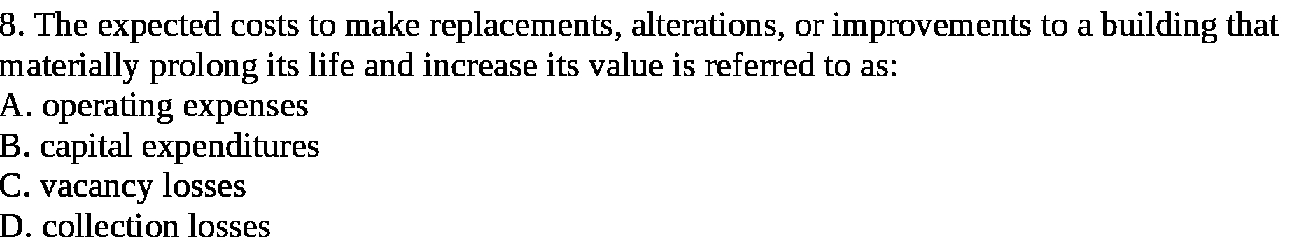  8. The expected costs to make replacements, alterations, or improvements to