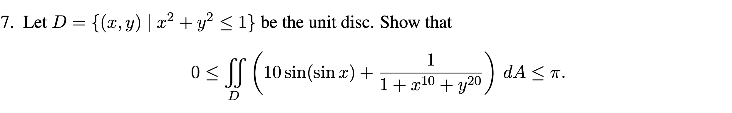 7. Let D {@,y) + 1} be the unit disc. 10 sin(sin