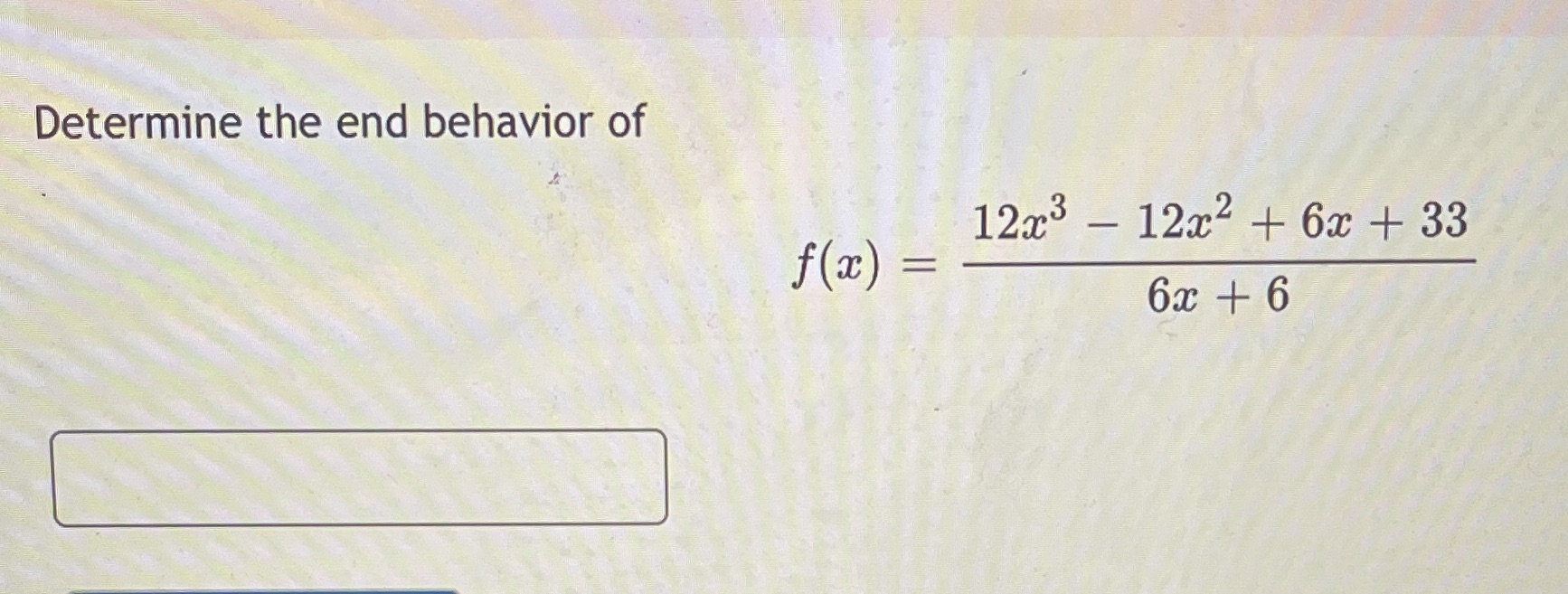 Determine the end behavior of 12c3 f@) + + 33
