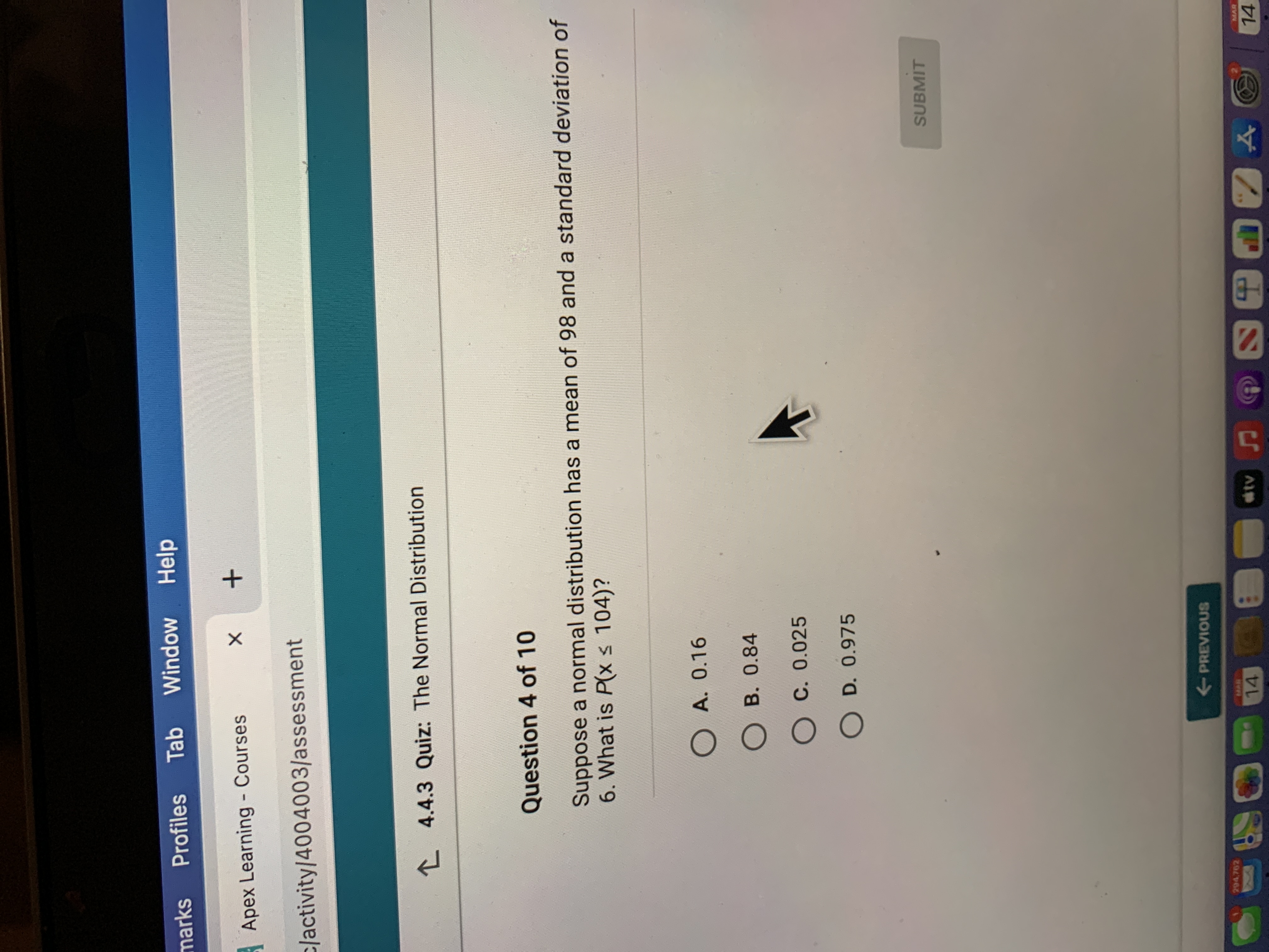 clactivity/4004003/assessment 4.4.3 Quiz: The Normal Distribution Question 4 of 10 Suppose a