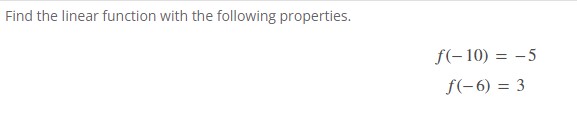 Find the linear function with the following properties. 5 10) f(-6) 3