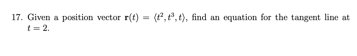 17. Given a position vector r(t) = (t?, to, t), find