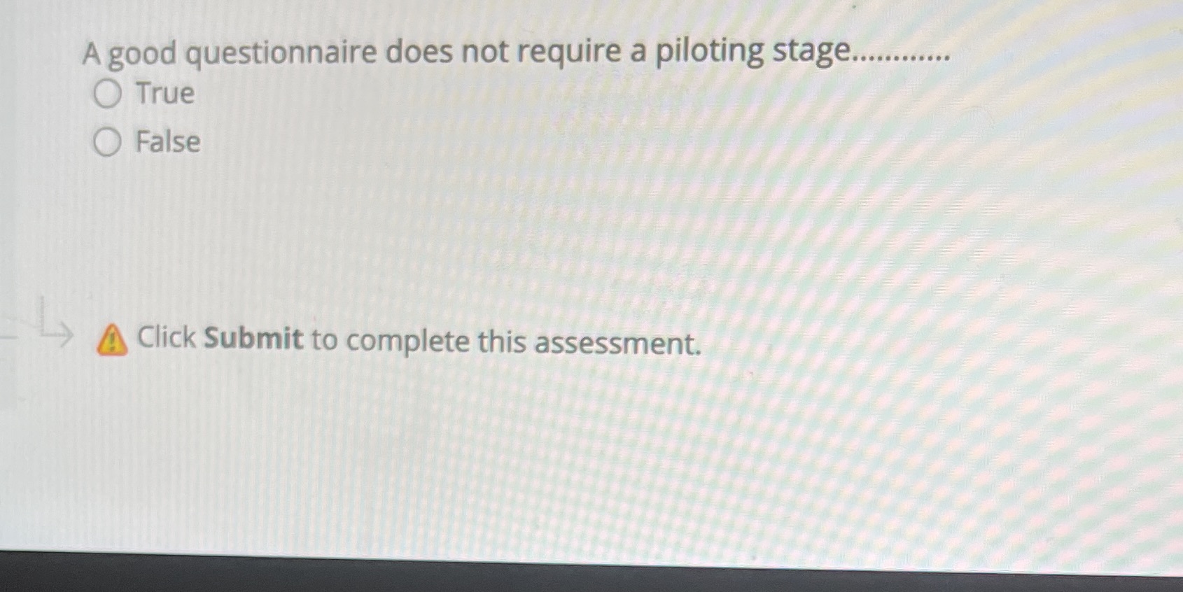 O False A Click Submit to complete this assessment