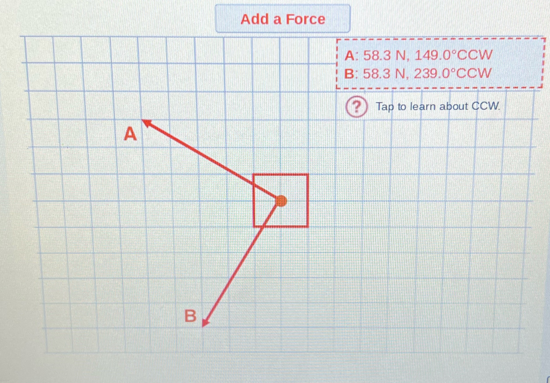 Add a Force : A: 58.3 N, 149.ooccW B: 58.3 Nv 239.OOCCW