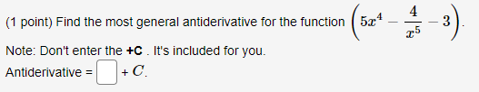 (1 point) Find the most general antiderivative tor the function Note: Don't