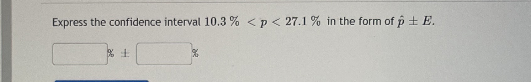 Express the confidence interval 10.3% < p < 27.1 % in the