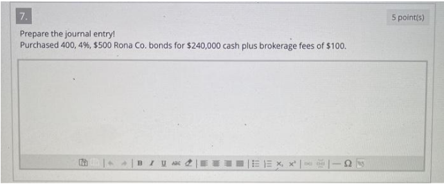  Please help 7. 5 point(s) Prepare the journal entry! Purchased 400,