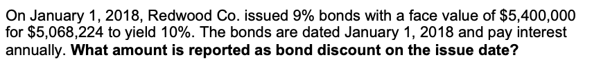 On January 1, 2018, Redwood Co. issued 9% bonds with a face