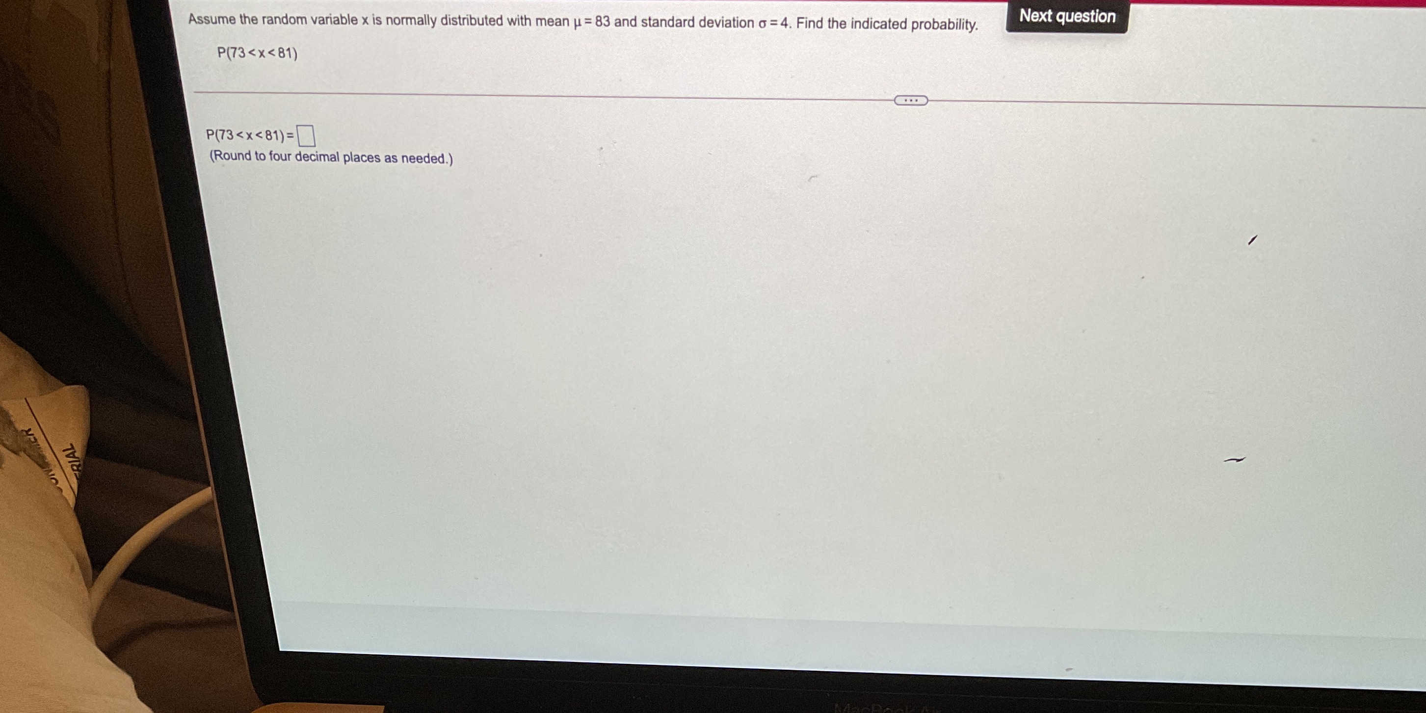 please help Next question Assume the random variable x is normally