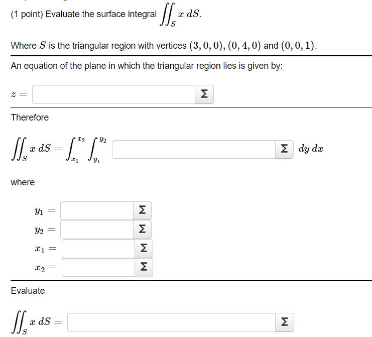{1 point} Evaluate the surface integral ff 2*: d8. S Where