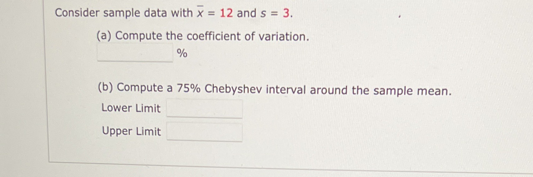  Consider sample data with x = 12 and s = 3.