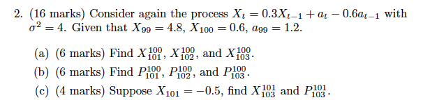  2. (16 marks) Consider again the process Xt = 0.3Xt-1 +