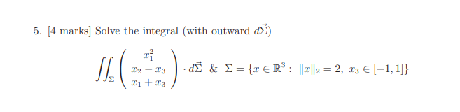 5. [4 marks] Solve the integral (with outward CIS) & E =