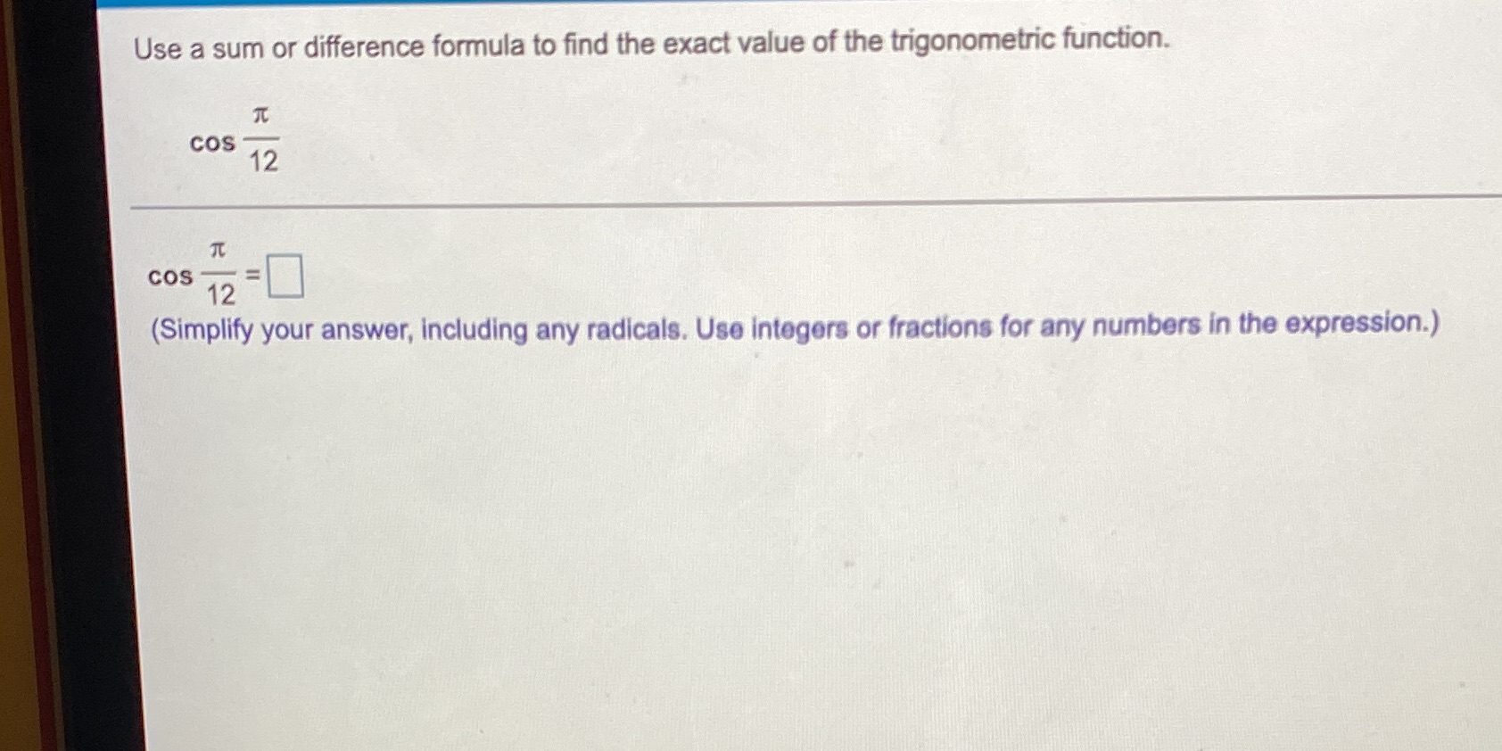 formula to find the exact value of the trigonometric function. COS 12