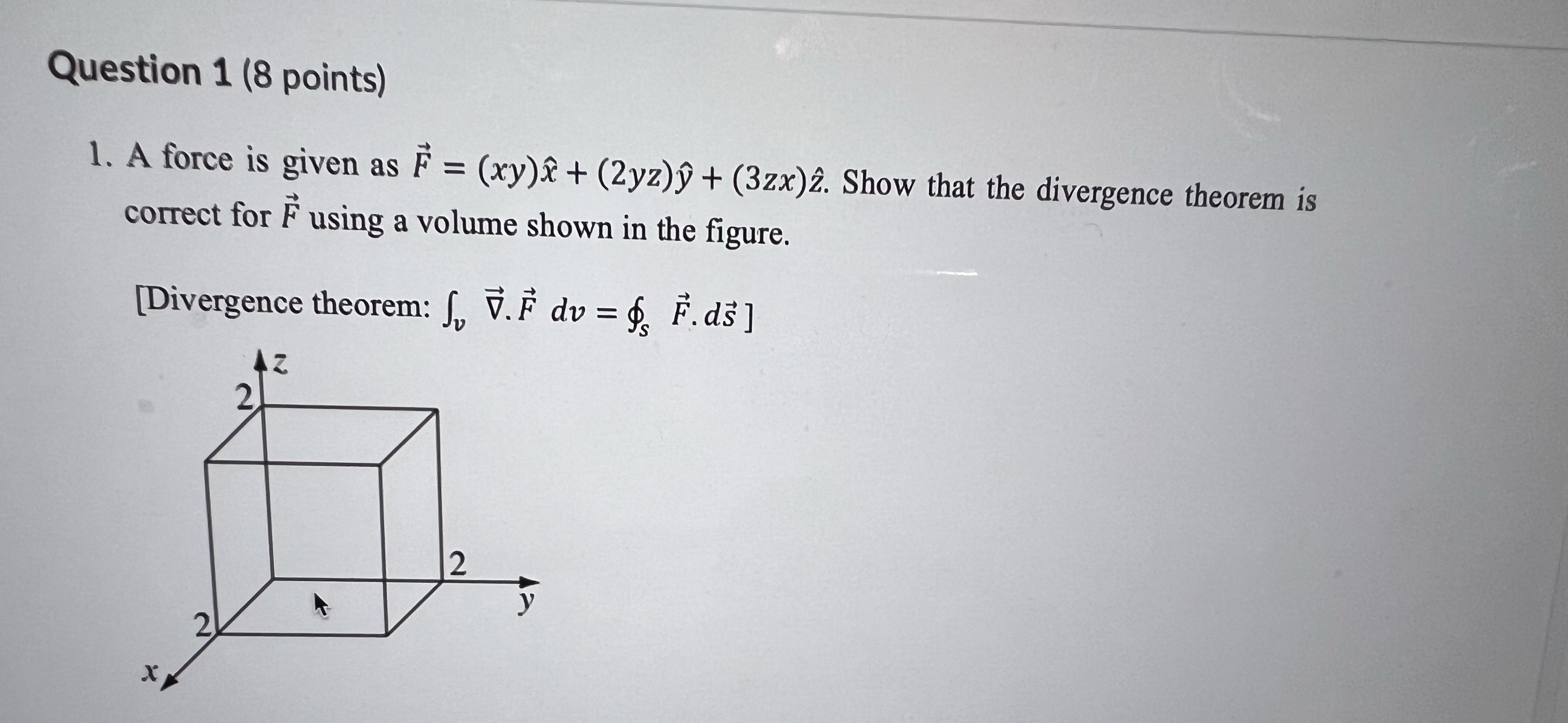  Question 1 (8 points) 1. A force is given as F
