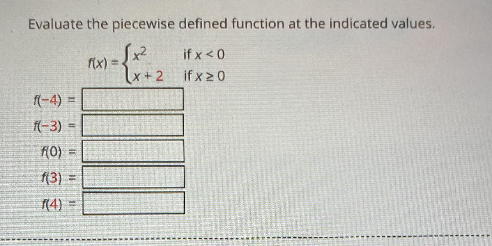 Evaluate the piecewise defined function at the indicated values. x2 if x