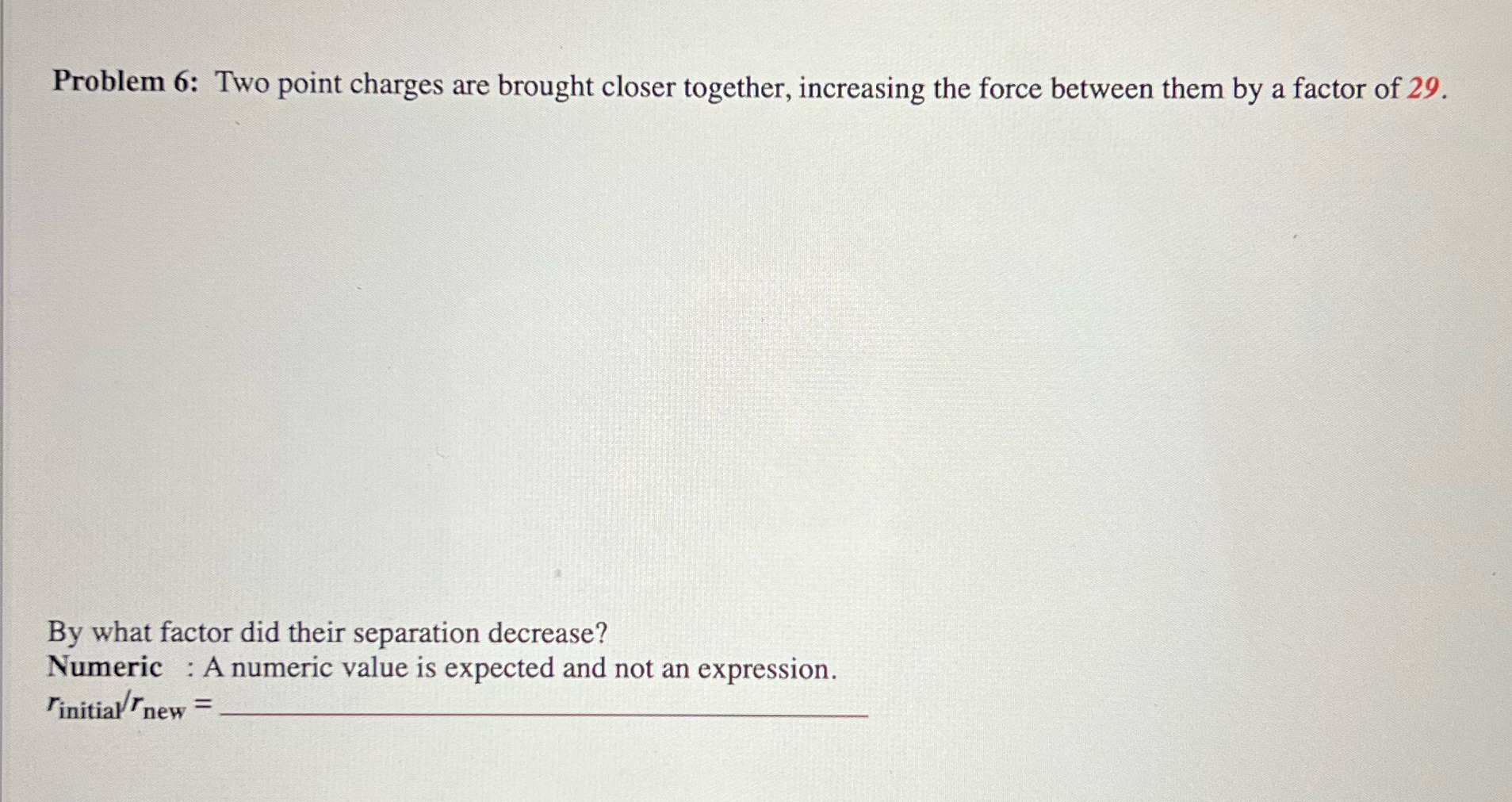 force between them by a factor of 29. By what factor did