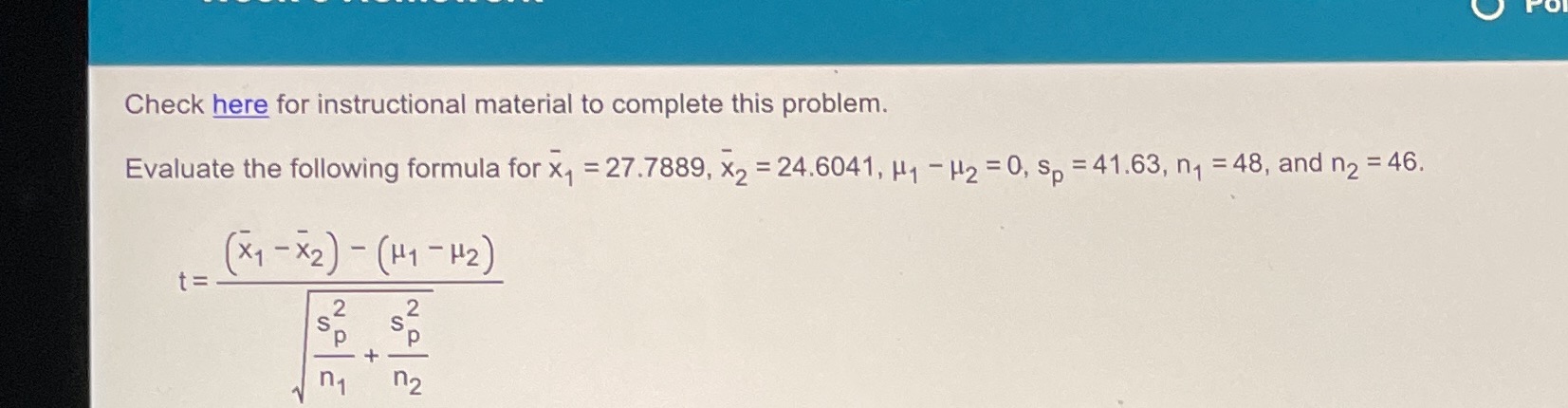  Check here for instructional material to complete this problem. Evaluate the