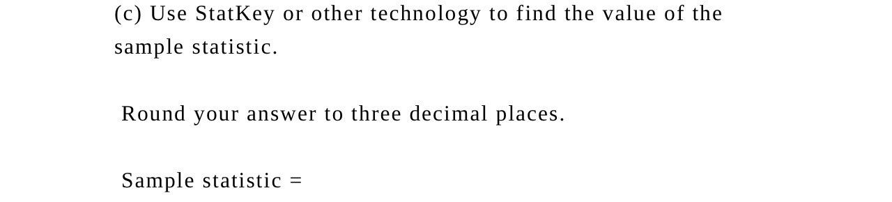  (c) Use StatKey or other technology to find the value of