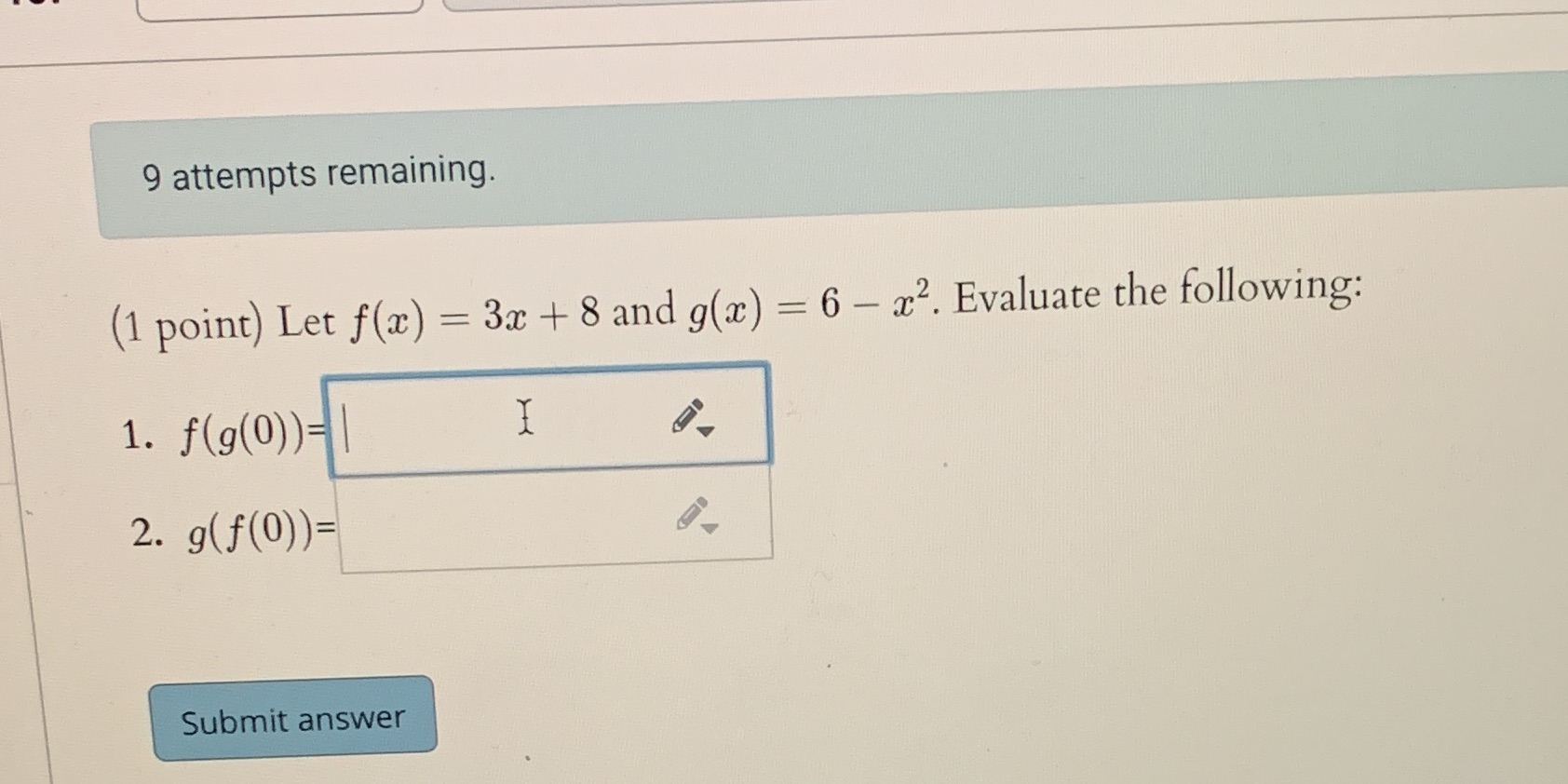 6 F. Evaluate the following: 1 2. g(f(0))= Submit answer
