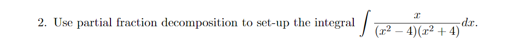 2. Use partial fraction decomposition to set-up the integral (:r2 4)(:r2 +