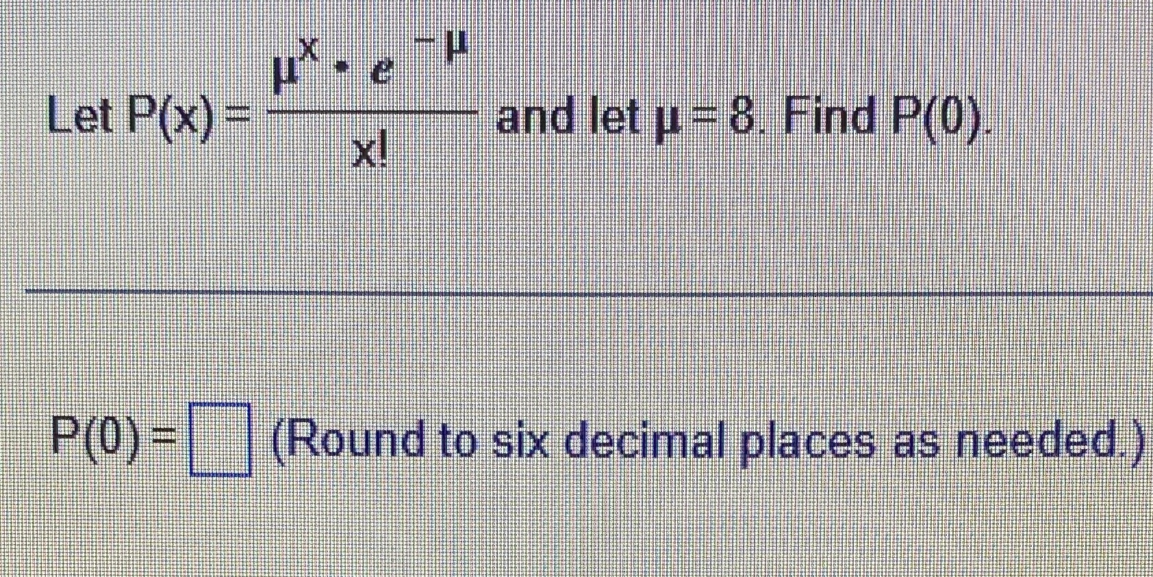 Let P(x) = and let u = 8. Find P(0) X!