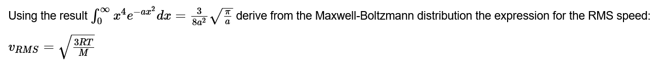 derive from the Maxwell-Boltzmann distribution the expression for the RMS speed: 3RT