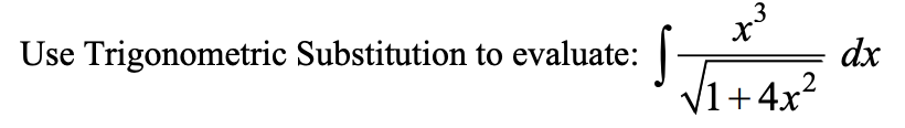 Use Trigonometric Substitution to evaluate: 3 x dx 2 I + 4x