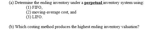 (1) FIFO, (2) moving-average cost, and (3) LIFO. (b) Which costing method