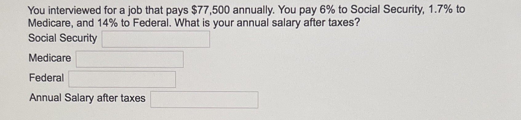$77,500 annually. You pay 6% to Social Security, 1.7% to Medicare, and