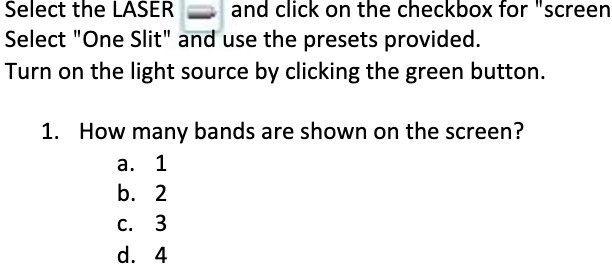 Select "One Slit" and use the presets provided. Turn on the light