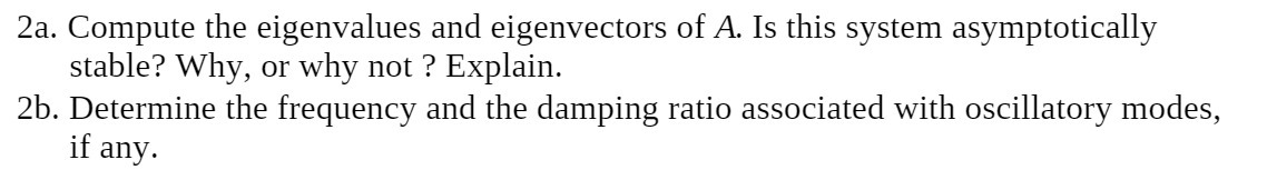 asymptotically stable? Why, or why not ? Explain. 2b. Determine the frequency