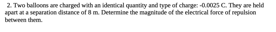 of charge: -0.0025 C. They are held apart at a separation distance