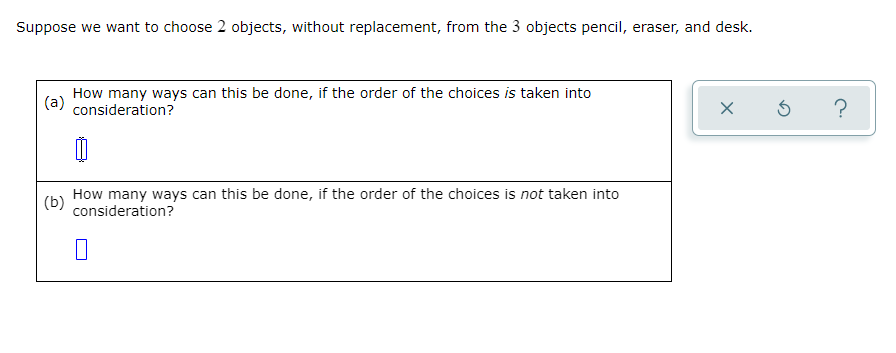 Suppose we want to choose 2 objects, without replacement, from the