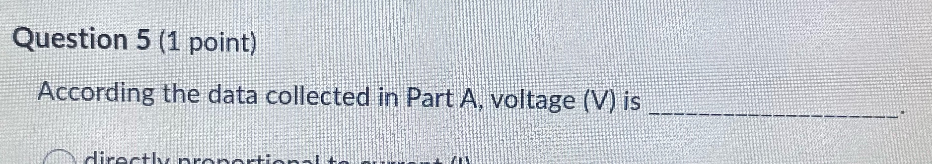 Question 5 (1 point) According the data collected in part Avoltage (V)