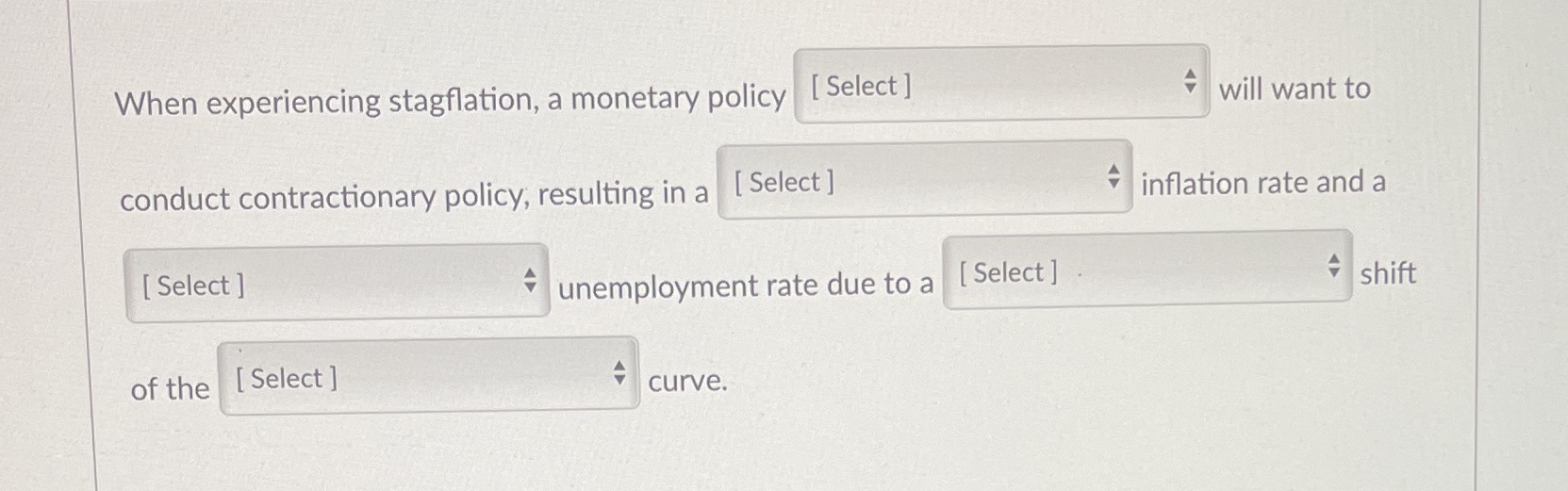  When experiencing stagflation, a monetary policy [ Select ] will want