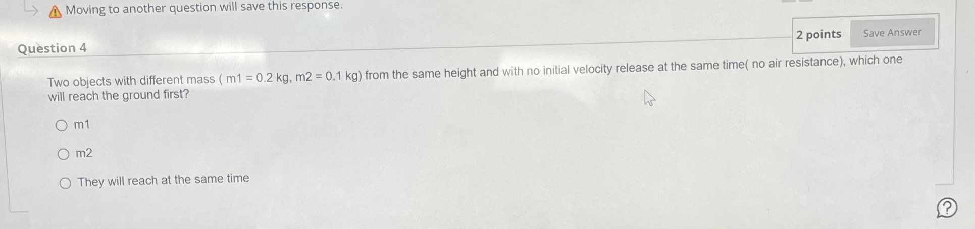 points Save Answer Two objects with different mass ( m1 = 0.2