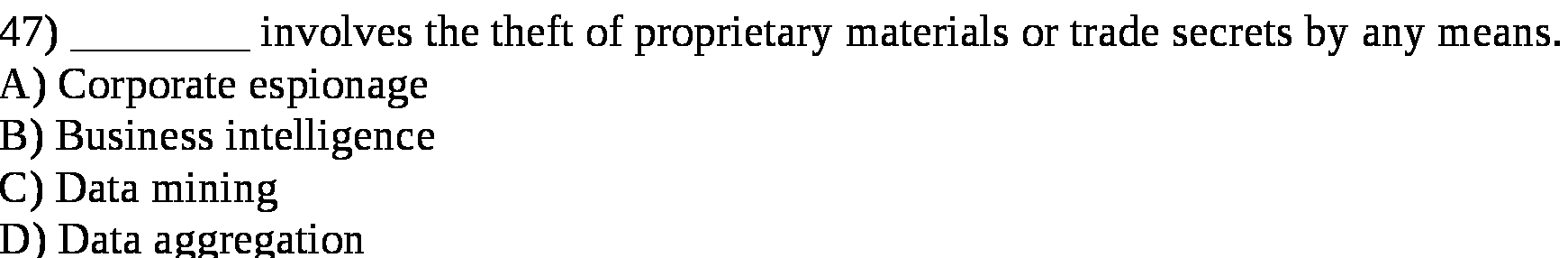 any means. A) Corporate espionage B) Business intelligence C) Data mining D)