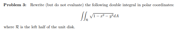 Problem 3: Rewrite (but do not evaluate) the following double integral