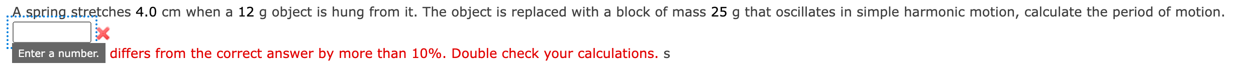 more than 10%. Double check your calculations. cm A.spring.stretches 4.0 cm when