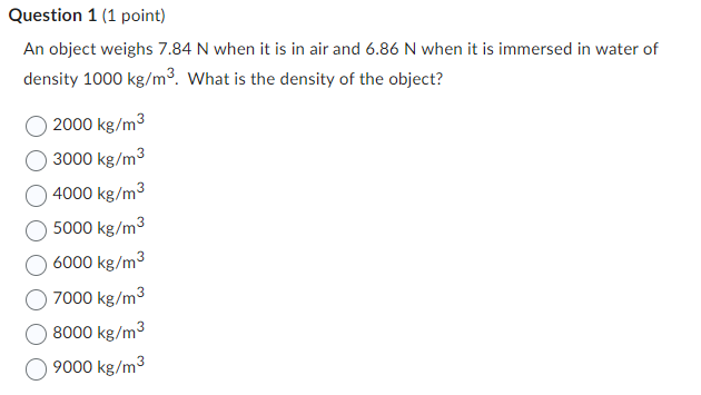  Question 1 (1 point) An object weighs 7.84 N when it