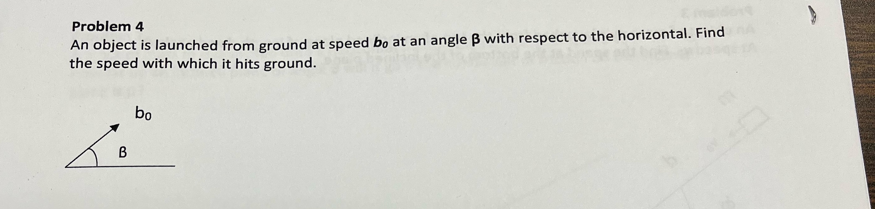  Problem 4 An object is launched from ground at speed bo