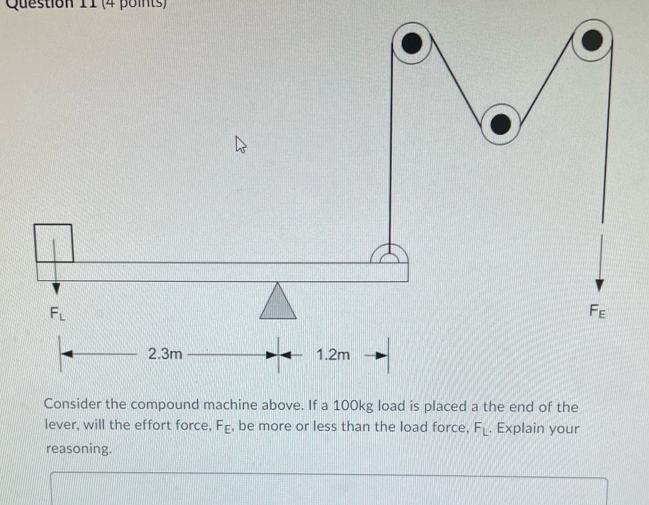  Question 11 (4 points) FE 2.3m 1.2m Consider the compound machine
