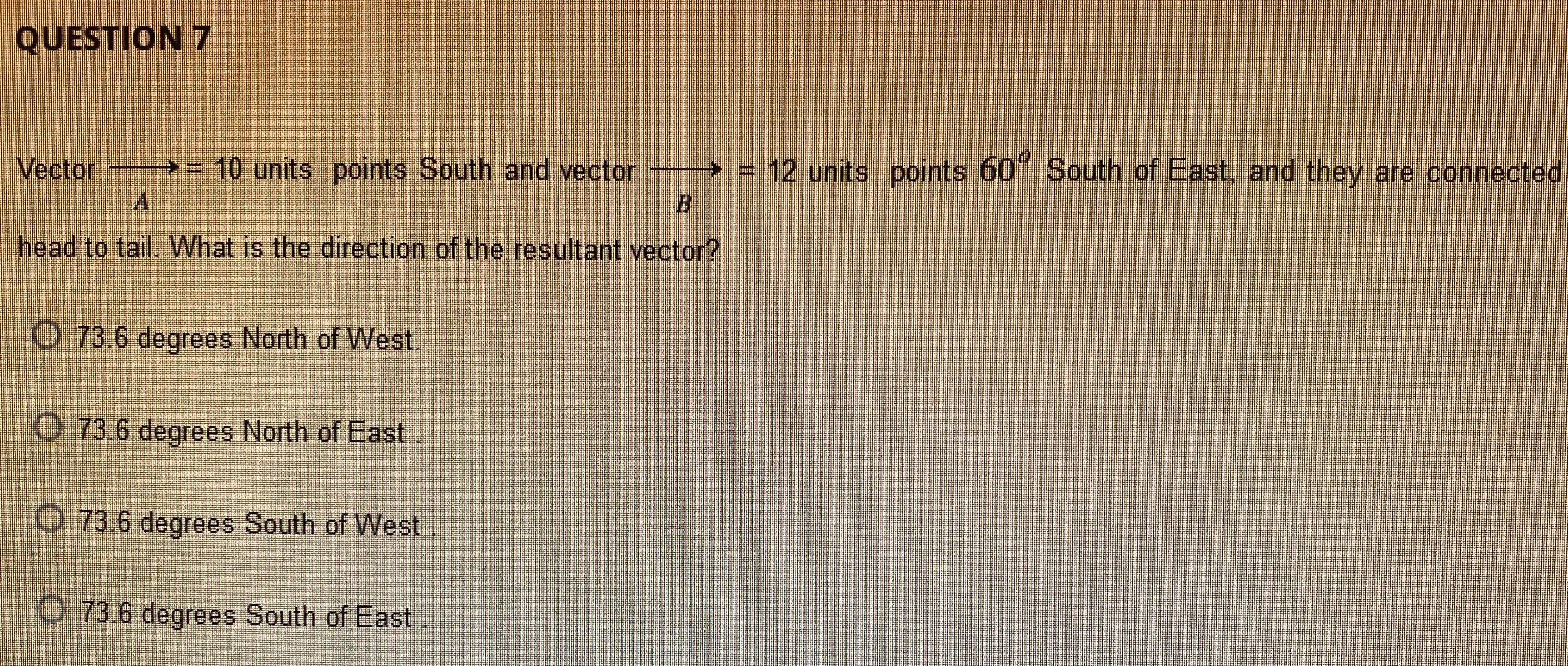 QUESTION 7 Vector *= 10 units points South and vector =